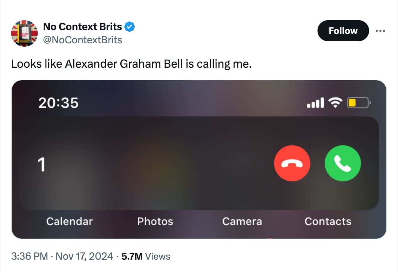 screenshot - No Context Brits Looks Alexander Graham Bell is calling me. 1 Calendar . Photos Camera Contacts 5.7M Views